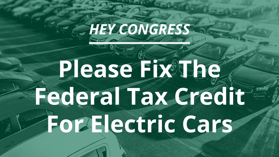 hey-congress-please-fix-the-federal-tax-credit-for-electric-cars